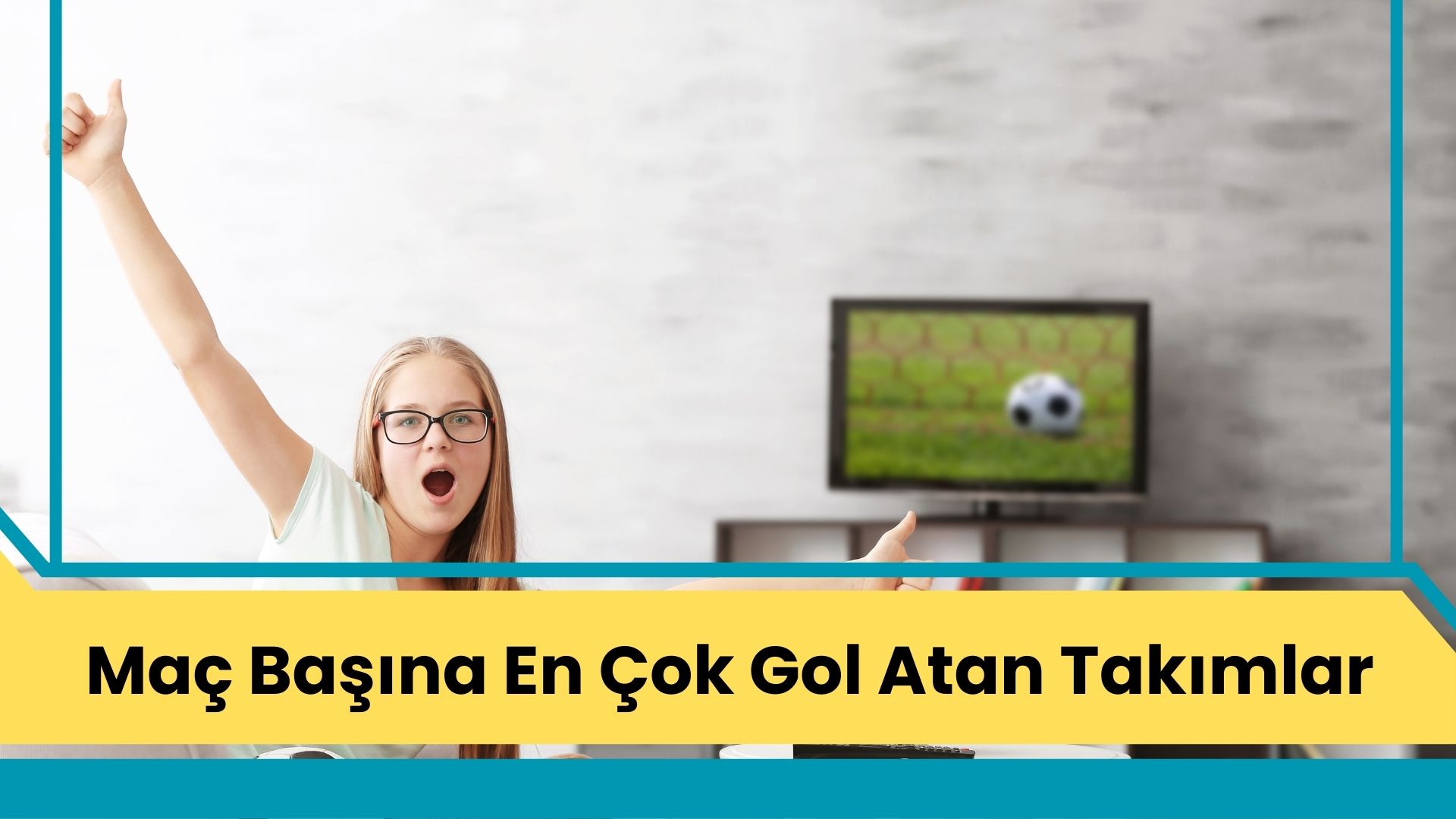 Maç Başına En Çok Gol Atan Takımlar